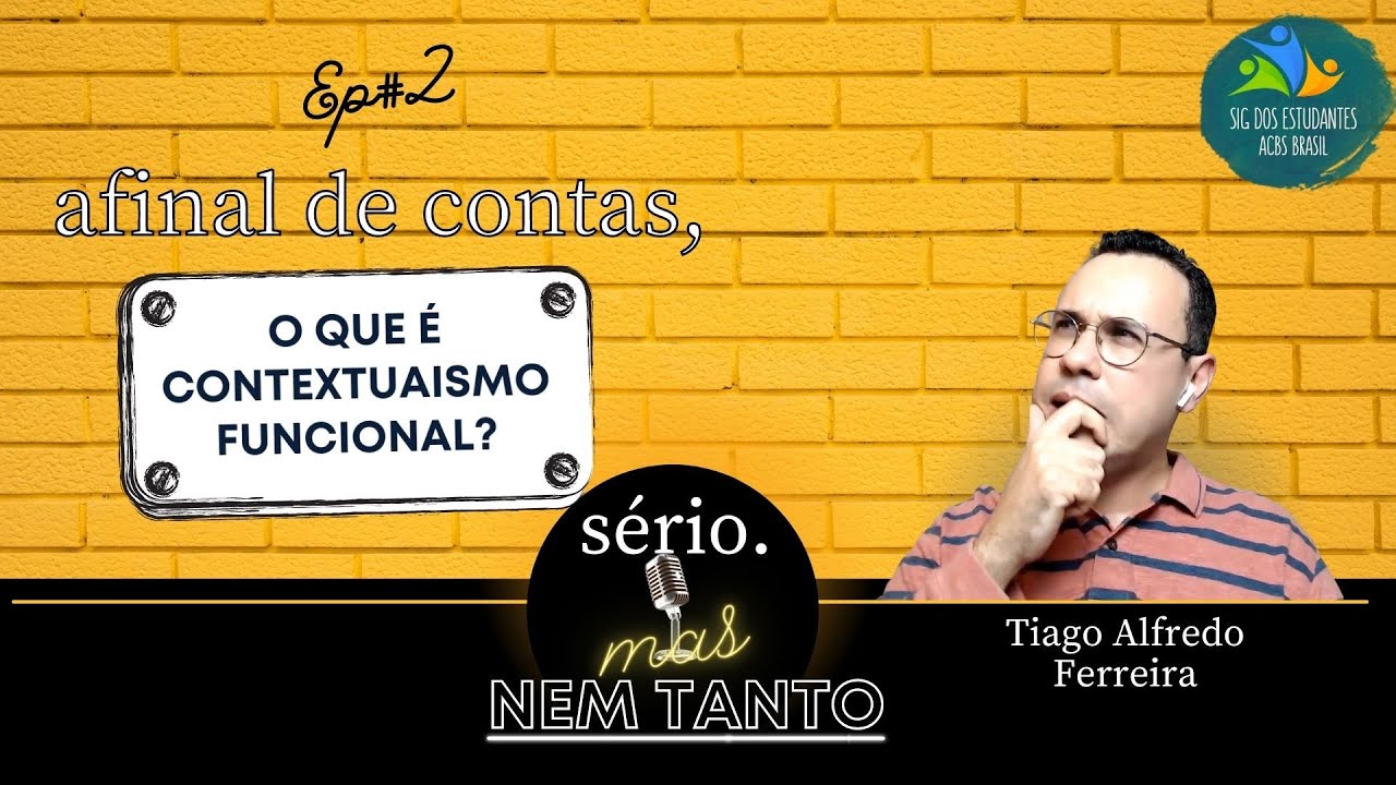 #EPISÓDIO 2 - Afinal de contas, o que é contextualismo funcional?