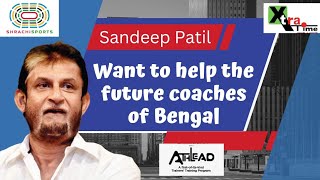 Sandeep Patil | How is he devising plans to prepare a roadmap for the future of Bengal coaches?