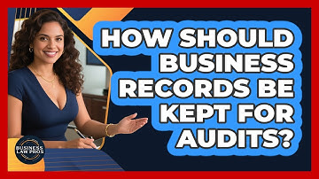 How Should Business Records Be Kept For Audits? - Business Law Pros
