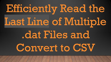 Efficiently Read the Last Line of Multiple .dat Files and Convert to CSV