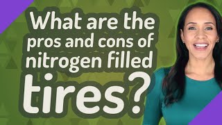 What are the pros and cons of nitrogen filled tires?