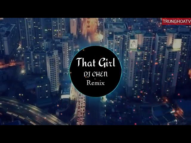 That girl DJ CHen (remix) nhạc hot tiktok [1hour ]
