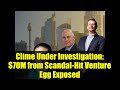 Clime Under Investigation: $70M from Scandal-Hit Venture Egg Exposed