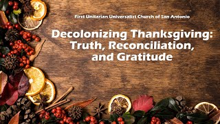 November 23, 2025 - "Decolonizing Thanksgiving: Truth, Reconciliation, and Gratitude"
