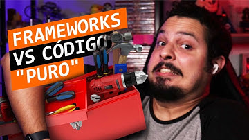 Frameworks vs Código "puro" em projetos: Por que usamos? Vale a pena de verdade?