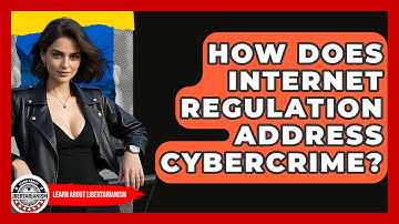 How Does Internet Regulation Address Cybercrime? - Learn About Libertarianism