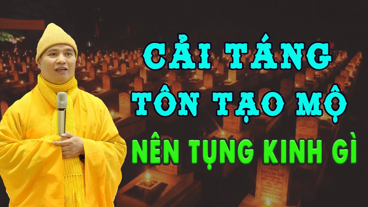 Gia Đình Sắp Cải Táng, Tôn Tạo Lại Phần Mộ Nên Tụng Kinh Gì ?