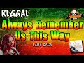 ALWAYS REMEMBER US THIS WAY (Reggae Version) | Lady Gaga ✘ DJ Claiborne Remix