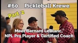 Pickleball Krewe - P61 Part 2 - Meet Bernard LeBlanc, NPL Pro Player & Certified Coach