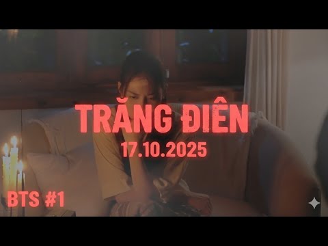 BTS #1 | TRĂNG ĐIÊN - Quách Ngọc Tuyên, NSND Việt Anh, Hứa Minh Đạt, Lâm Vỹ Dạ, Hoàng Phi, Thuỳ Anh