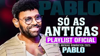 Pablo Playlist - Os Melhores Sucessos - Só As Antigas Românticas