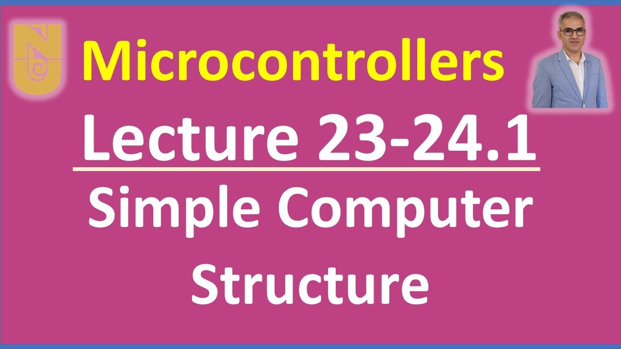 Microcontrollers - Lecture 23-24.1 - Slides 3-10: Simple computer ...