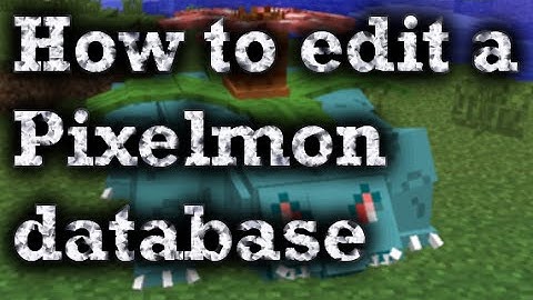 how to edit Pixelmon 4.0.7 database