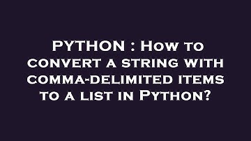 PYTHON : How to convert a string with comma-delimited items to a list in Python?