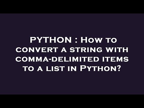 PYTHON : How to convert a string with comma-delimited items to a list in Python?