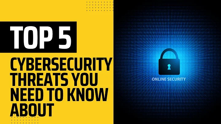 Top 5 Cybersecurity Threats You Need to Know About