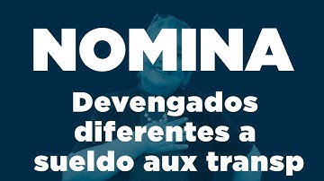 81. Nómina: Devengados diferentes a sueldo aux transp y HOras Extras_ElsaMaraContable
