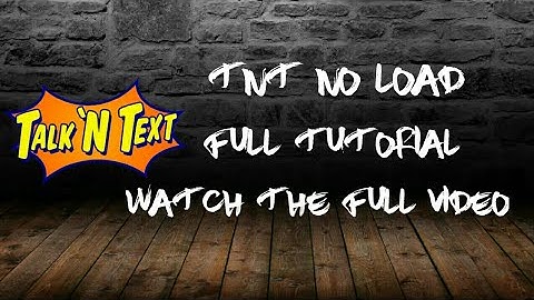 TNT NO LOAD!!. FULL TUTORIAL ..WATCH FULL VIDEOL