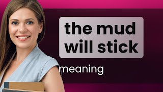 The Sticky Truth: Understanding "The Mud Will Stick"