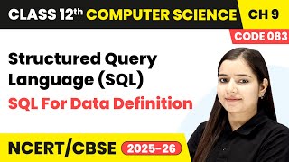 SQL for Data Definition - Structured Query Language (SQL) | Ch 9 | Class 12th | CS (Code 083) | CBSE
