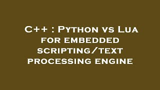 C++ : Python vs Lua for embedded scripting/text processing engine