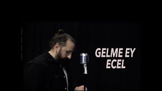 ALİ LİKOĞLU - GELME EY ECEL (Sadık Gürbüz Cover)