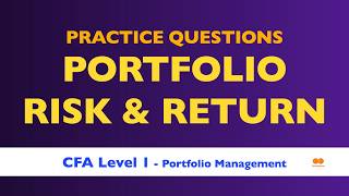 CFA Level 1 PRACTICE QUESTIONS — Portfolio Risk and Return Part 2 — Portfolio Management