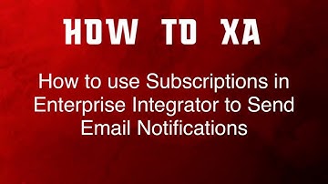 How to create Email Notifications with Subscriptions in Enterprise Integrator in Infor XA R9.2 or 10