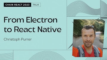 Christoph Purrer – From Electron to React Native (Chain React 2023)
