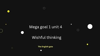 شرح انجليزي اول ثانوي الوحده الرابعه الفصل الثانيMega goal 1 Unit 4 wishful thinking