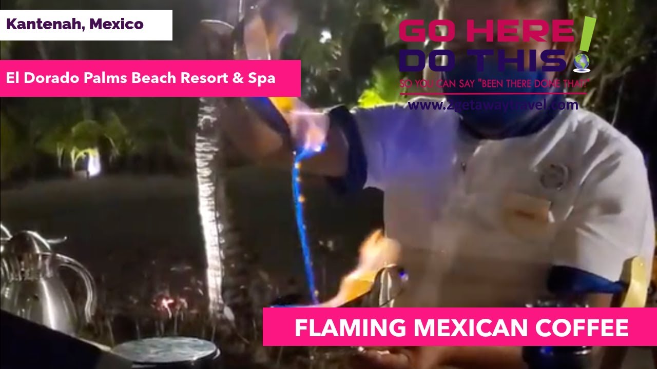 Go Here Do This Flaming Mexican Coffee El Dorado Seaside Suites YouTube