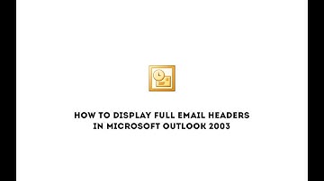 How to display full email headers in Microsoft Outlook 2003