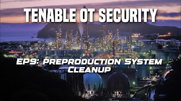EP9: Preproduction Deployment Cleanup on Tenable OT Security
