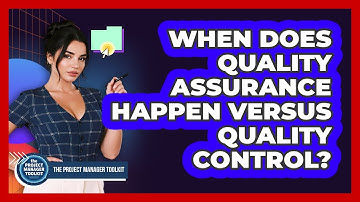 When Does Quality Assurance Happen Versus Quality Control?