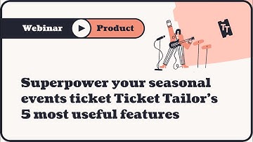 Webinar: Superpower your seasonal events with Ticket Tailor