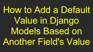 How to Add a Default Value in Django Models Based on Another Field