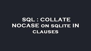 SQL : COLLATE NOCASE on sqlite IN clauses Net Worth