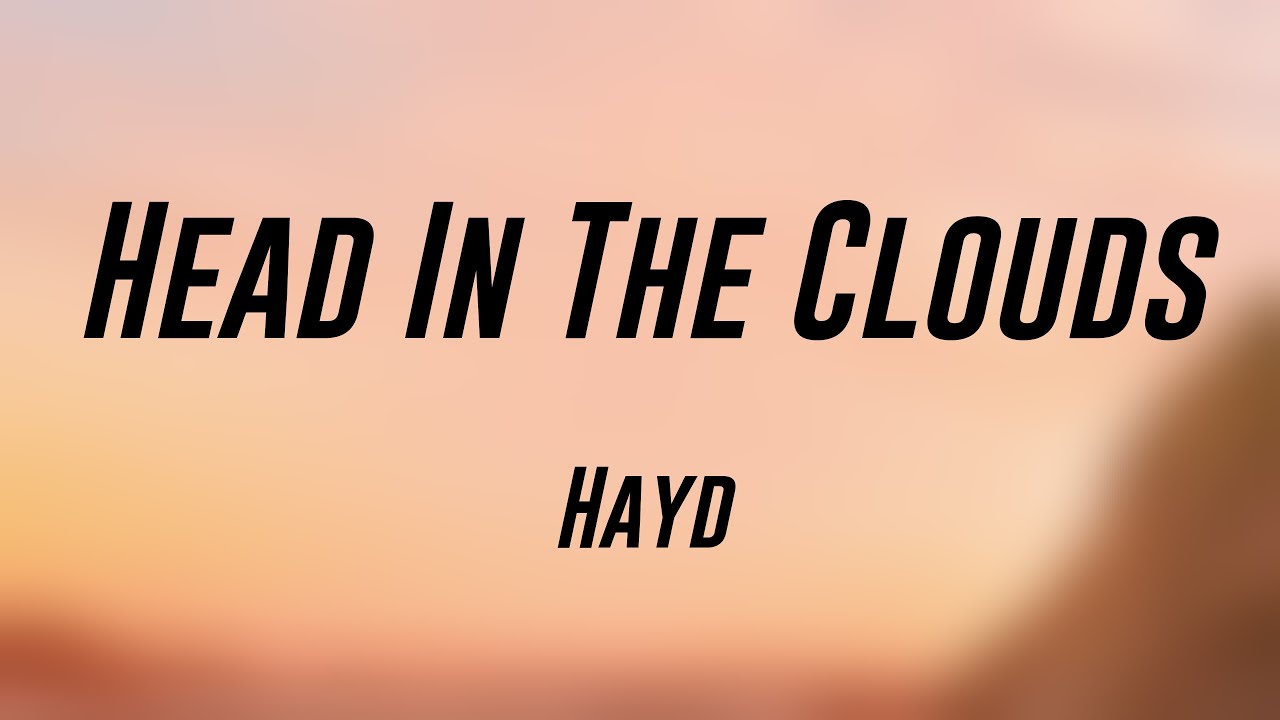 Head In The Clouds Hayd [Lyrics Video] 🤍 YouTube