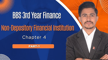 Non Depository Financial Institution, BBS 3rd Year Finance, Chapter 4 // Part 1