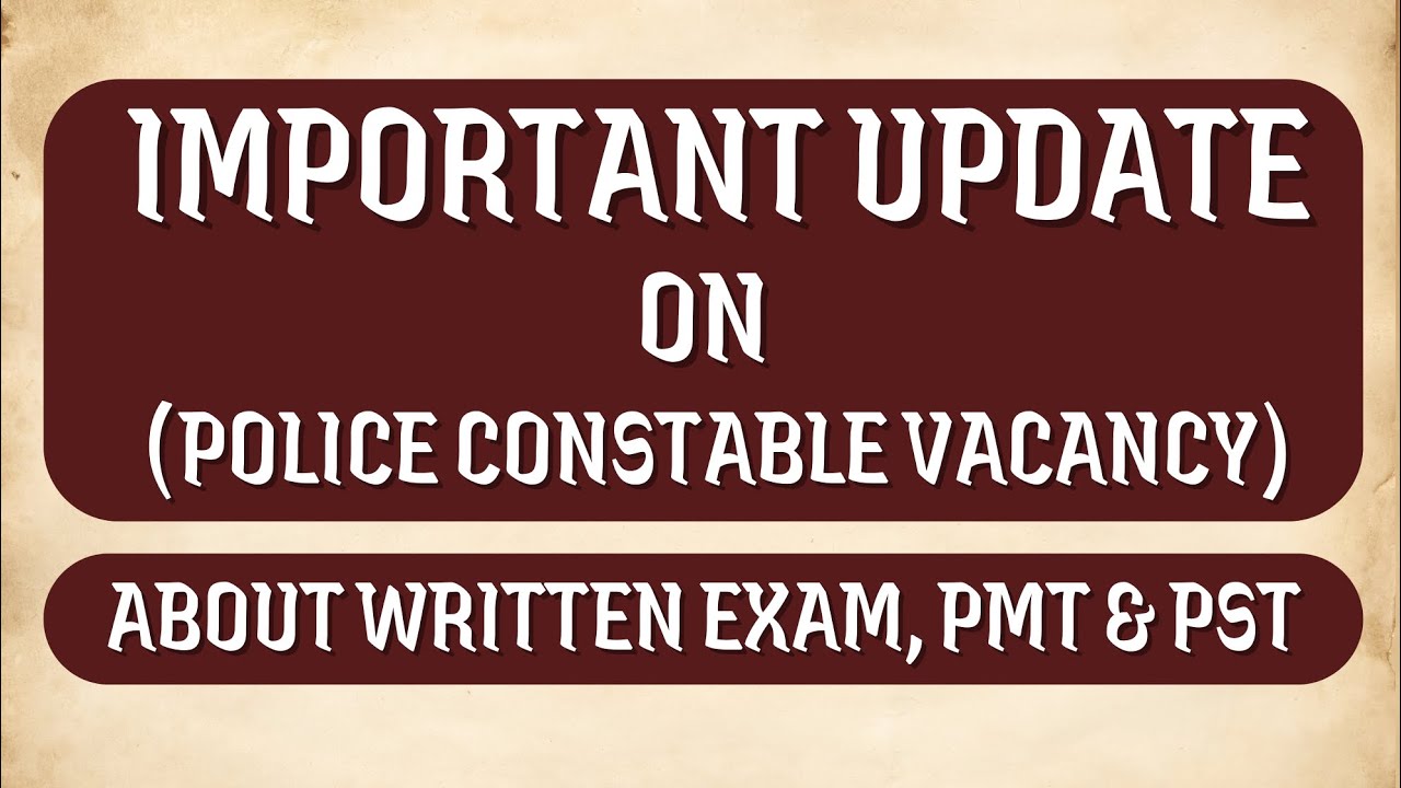 IMPORTANT UPDATE ON POLICE CONSTABLE VACANCY | WRITTEN EXAM | PMT & PST