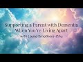 Supporting a Parent With Dementia When You Don’t Live With Them with Laura Smothers-Chu
