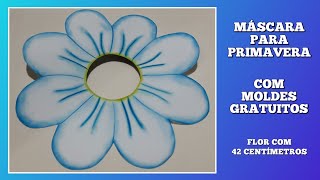 MÁSCARA DE FLOR PARA PRIMAVERA - COM MOLDES GRATUITOS NA DESCRIÇÃO DO VÍDEO! 