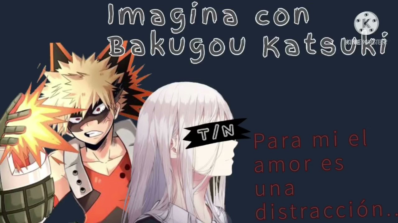 Imagina con Bakugou Katsuki || Capítulo 10