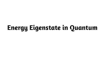 What is an Energy Eigenstate in Quantum Mechanics ?