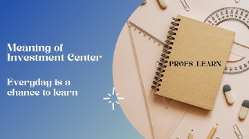 Meaning of Investment Center for CA/CS/CMA/CPA/ACCA/BBA/M.Com/B.Com