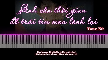 Hướng dẫn Piano | Anh Cần Thời Gian Để Trái Tim Mau Lành Lại - Nguyễn Trần Trung Quân | Tone Nữ