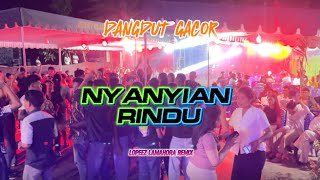DANGDUT GACOR - NYANYIAN RINDU || LOPEEZ LAMAHORA REMIX