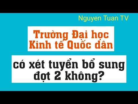 Video Trường Đại học Kinh tế Quốc dân có xét tuyển bổ sung... - youtube