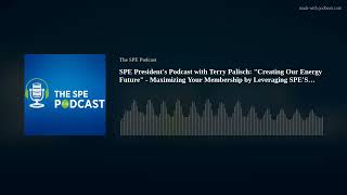 SPE President's Podcast with Terry Palisch: 
