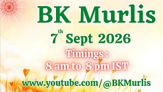 BK Murlis - 7/9/2026 (Monday 8 am to 8 pm IST)